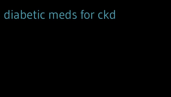 diabetic meds for ckd