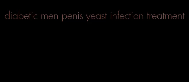 diabetic men penis yeast infection treatment
