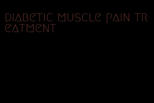 diabetic muscle pain treatment