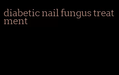 diabetic nail fungus treatment