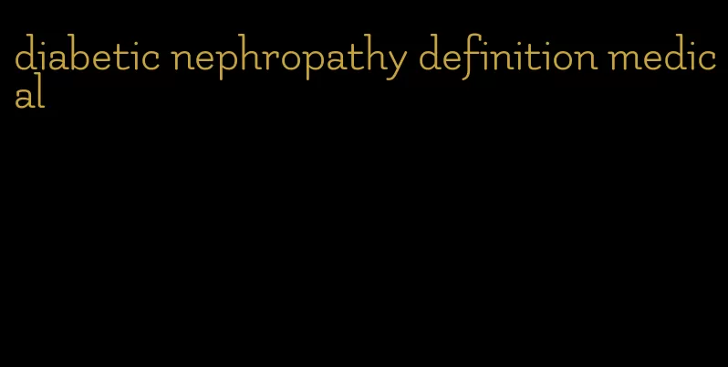 diabetic nephropathy definition medical