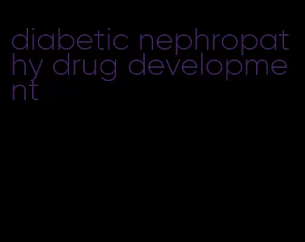 diabetic nephropathy drug development