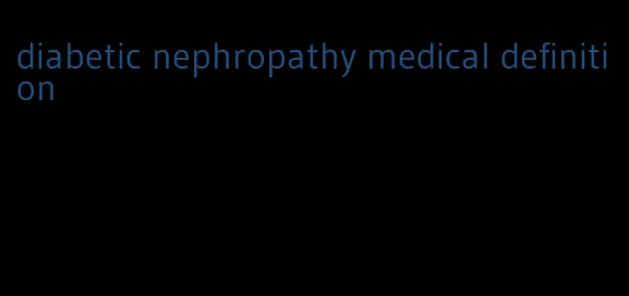 diabetic nephropathy medical definition