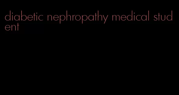 diabetic nephropathy medical student