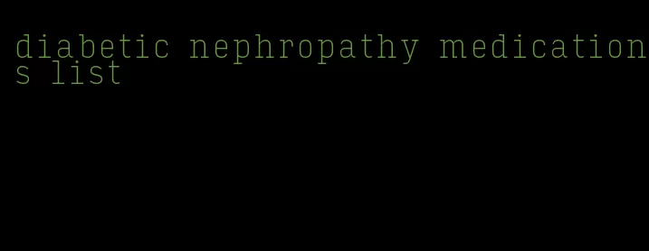 diabetic nephropathy medications list