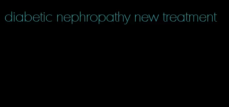 diabetic nephropathy new treatment