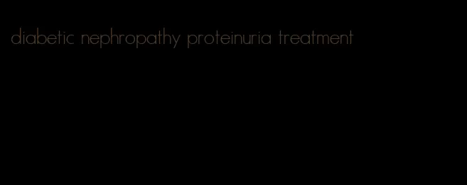 diabetic nephropathy proteinuria treatment