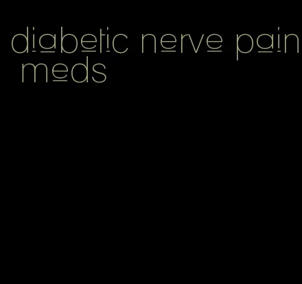 diabetic nerve pain meds