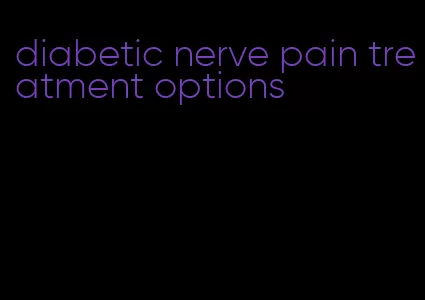 diabetic nerve pain treatment options