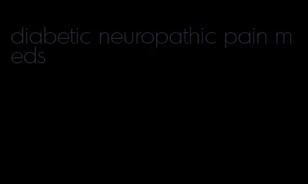 diabetic neuropathic pain meds