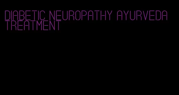 diabetic neuropathy ayurveda treatment