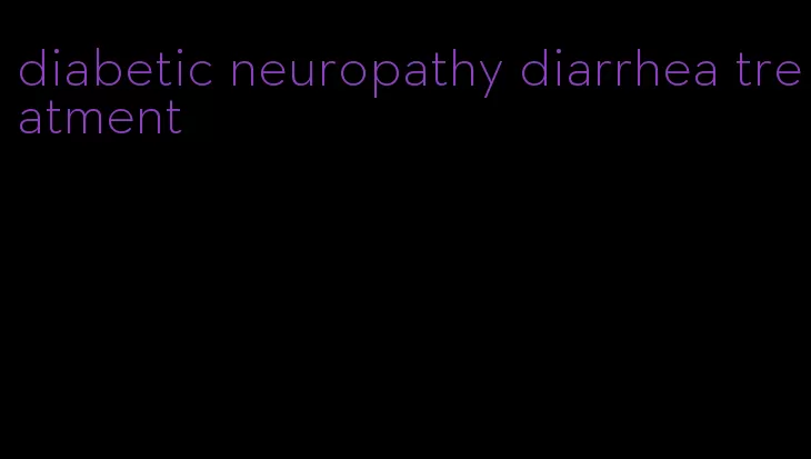 diabetic neuropathy diarrhea treatment