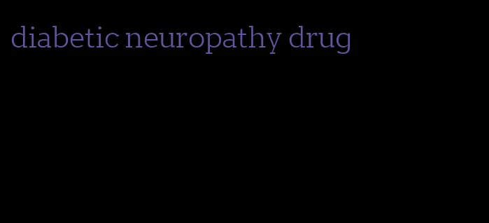 diabetic neuropathy drug
