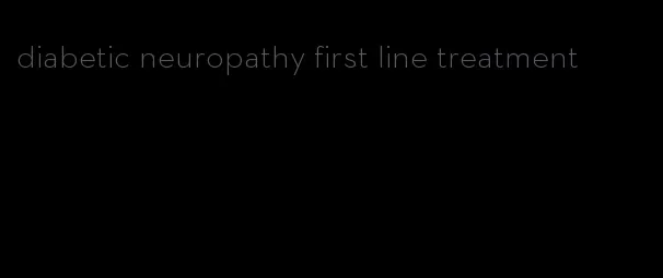 diabetic neuropathy first line treatment