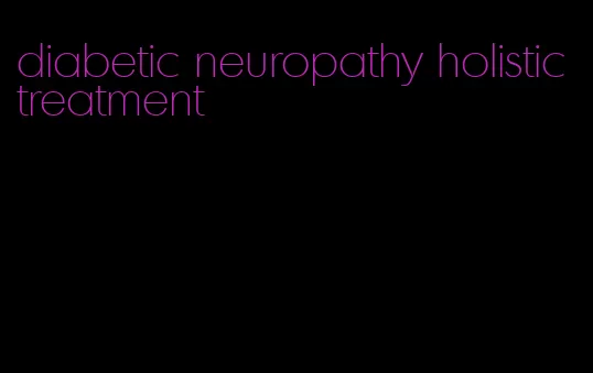 diabetic neuropathy holistic treatment
