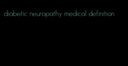 diabetic neuropathy medical definition