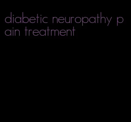 diabetic neuropathy pain treatment