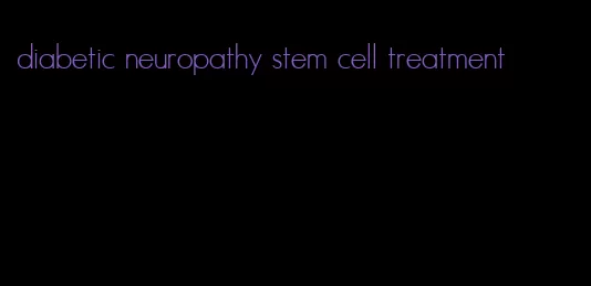diabetic neuropathy stem cell treatment