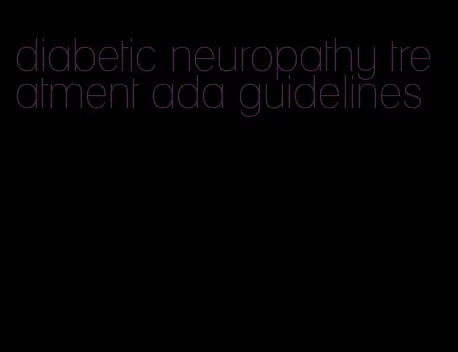 diabetic neuropathy treatment ada guidelines