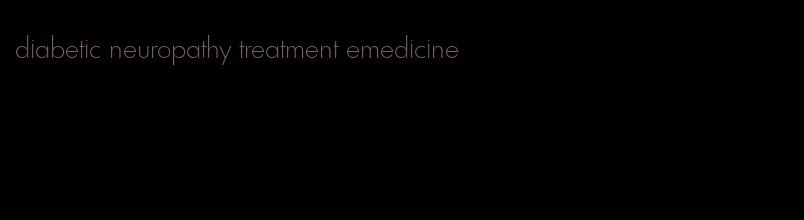 diabetic neuropathy treatment emedicine
