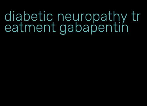 diabetic neuropathy treatment gabapentin