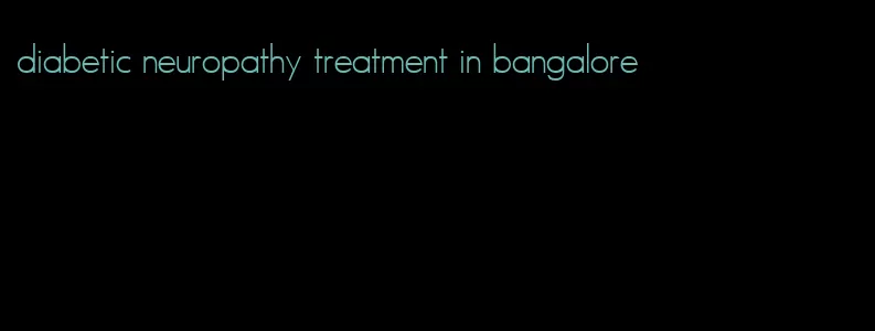diabetic neuropathy treatment in bangalore