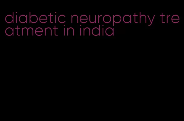 diabetic neuropathy treatment in india