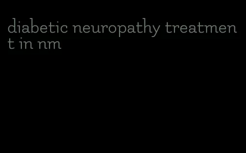 diabetic neuropathy treatment in nm