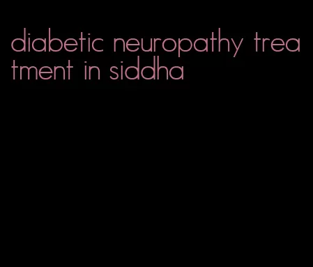 diabetic neuropathy treatment in siddha