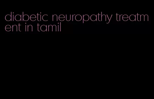 diabetic neuropathy treatment in tamil