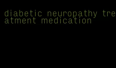 diabetic neuropathy treatment medication