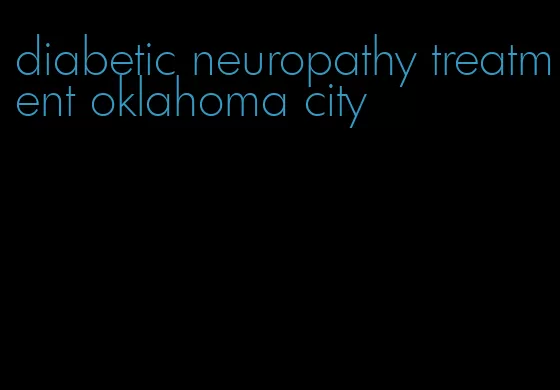 diabetic neuropathy treatment oklahoma city