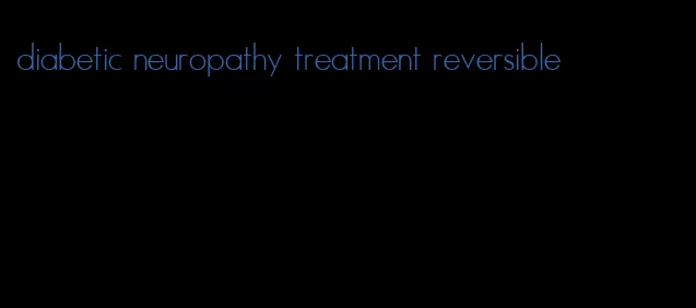 diabetic neuropathy treatment reversible