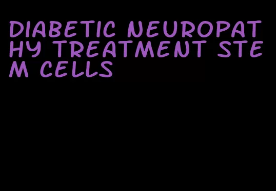 diabetic neuropathy treatment stem cells