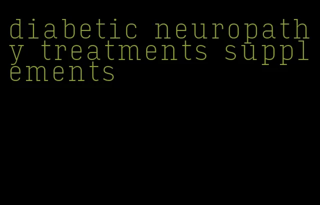 diabetic neuropathy treatments supplements