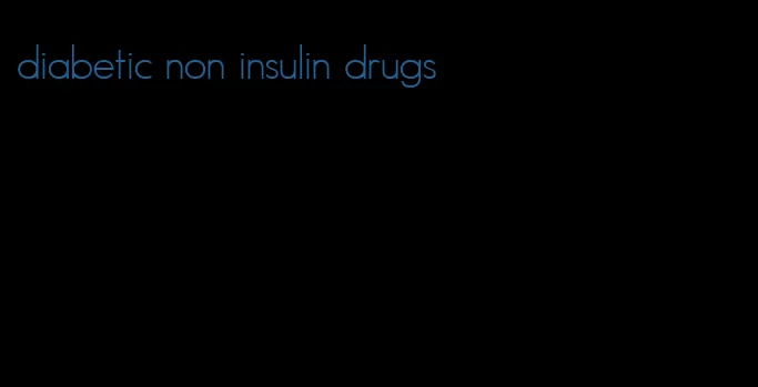diabetic non insulin drugs