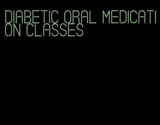 diabetic oral medication classes