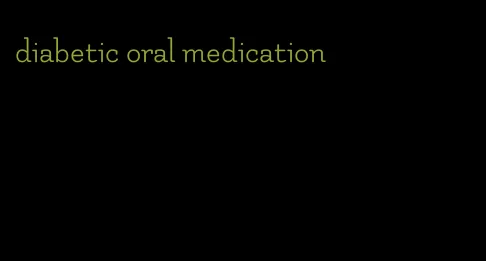 diabetic oral medication