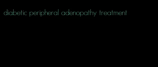diabetic peripheral adenopathy treatment