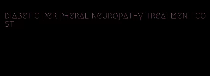 diabetic peripheral neuropathy treatment cost