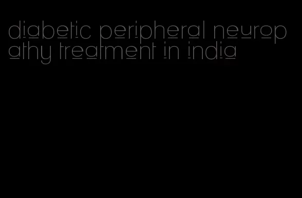 diabetic peripheral neuropathy treatment in india