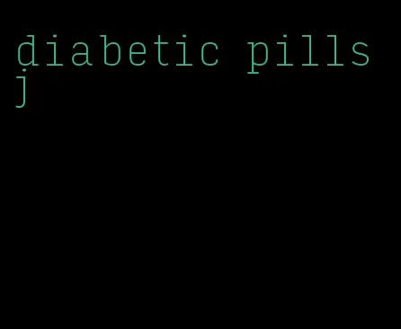 diabetic pills j