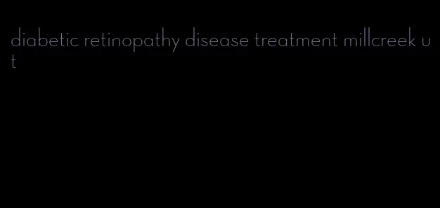 diabetic retinopathy disease treatment millcreek ut