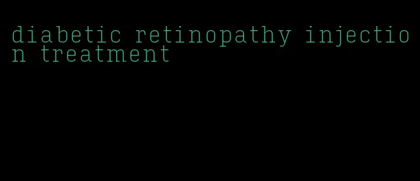 diabetic retinopathy injection treatment
