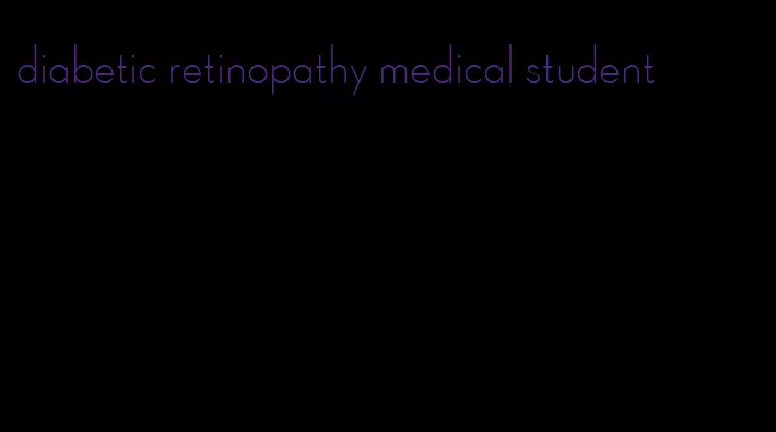 diabetic retinopathy medical student