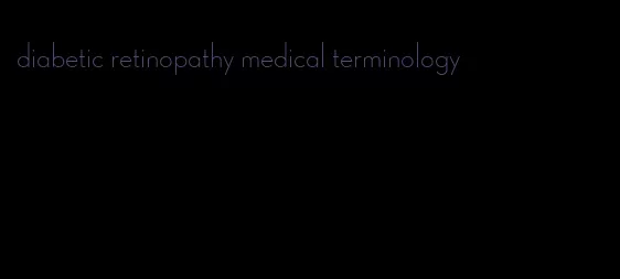 diabetic retinopathy medical terminology