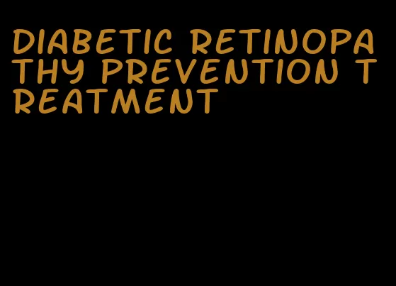 diabetic retinopathy prevention treatment