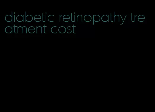 diabetic retinopathy treatment cost