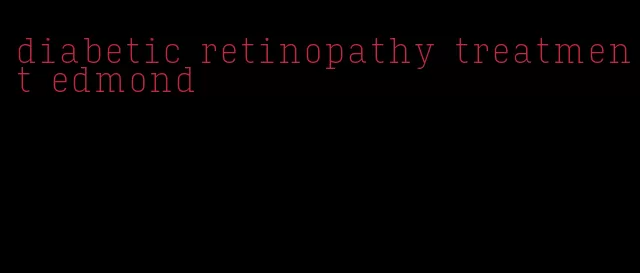 diabetic retinopathy treatment edmond