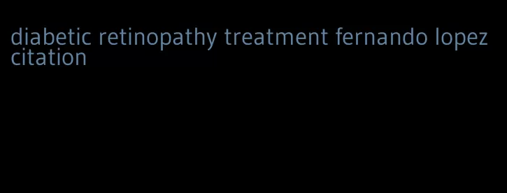 diabetic retinopathy treatment fernando lopez citation